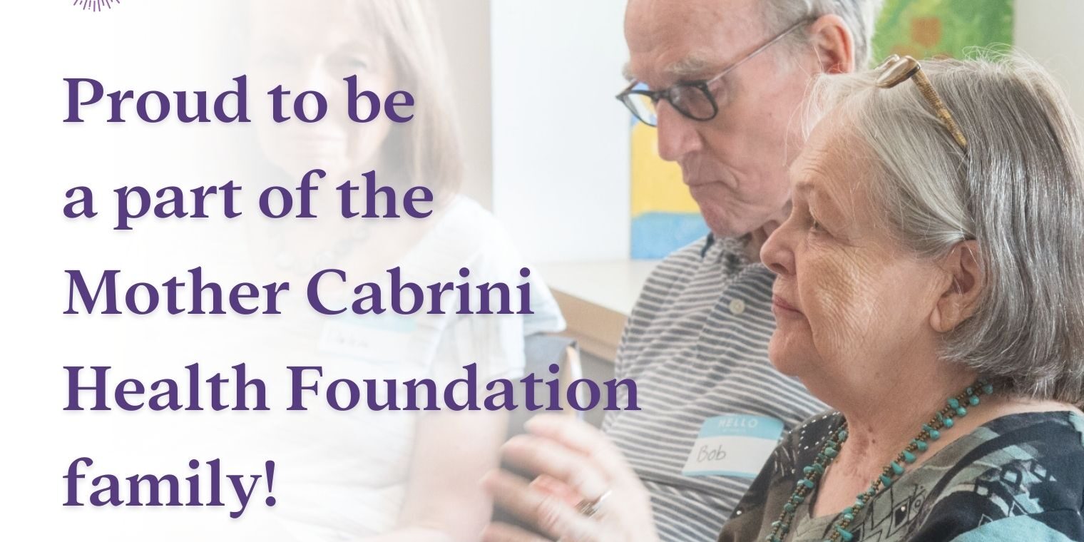 4 Two older adults with the text "Proud to be a part of the Mother Cabrini Health Foundation family"